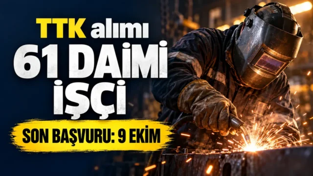 TTK’ya 61 daimi işçi alınacak: Başvurular 9 Ekim’de bitiyor